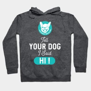 Tell Your Dog I said Hi! Hoodie